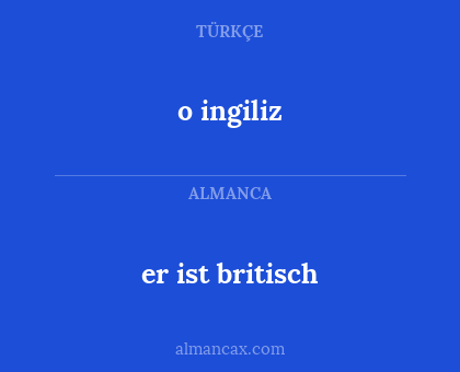 o ingiliz - er ist britisch