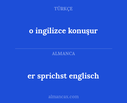 er sprichst englisch - o ingilizce konuşur