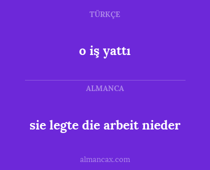 o iş yattı - sie legte die arbeit nieder