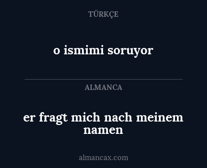 o ismimi soruyor - er fragt mich nach meinem namen