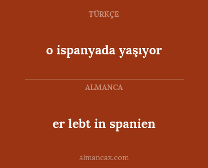 er lebt in spanien - o ispanyada yaşıyor