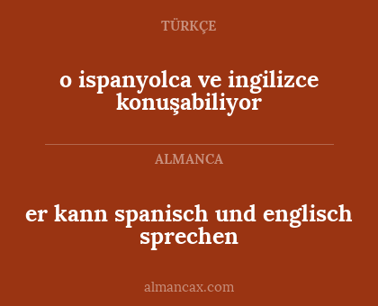 er kann spanisch und englisch sprechen - o ispanyolca ve ingilizce konuşabiliyor