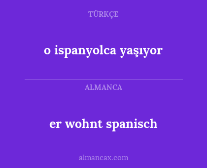er wohnt spanisch - o ispanyolca yaşıyor