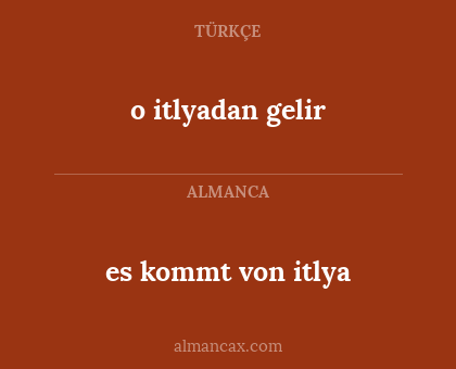 o itlyadan gelir - es kommt von itlya