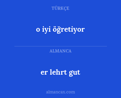 o iyi öğretiyor - er lehrt gut