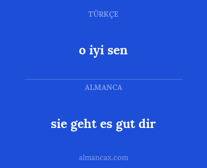 sie geht es gut dir - o iyi sen