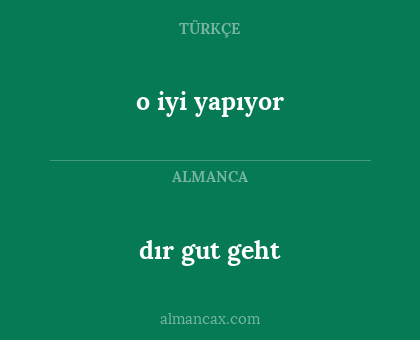 dır gut geht - o iyi yapıyor