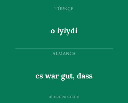 o iyiydi - es war gut, dass