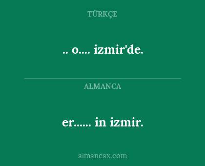 er...... in izmir. - .. o.... izmir'de.