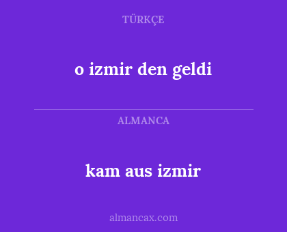 o izmir den geldi - kam aus izmir