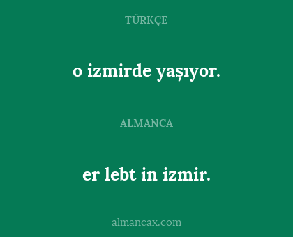 er lebt in izmir. - o izmirde yașıyor.