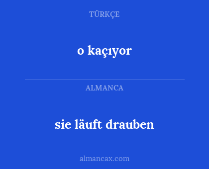 sie läuft drauben - o kaçıyor