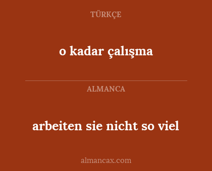 o kadar çalışma - arbeiten sie nicht so viel