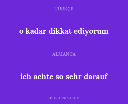 ich achte so sehr darauf - o kadar dikkat ediyorum