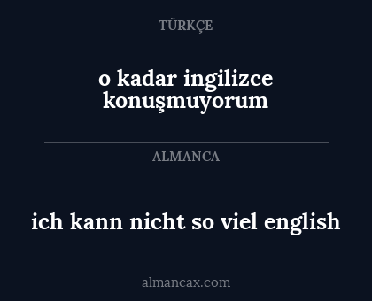 o kadar ingilizce konuşmuyorum - ich kann nicht so viel english