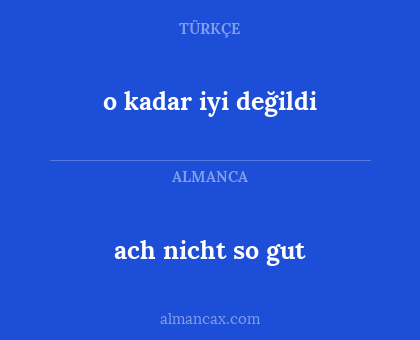 o kadar iyi değildi - ach nicht so gut