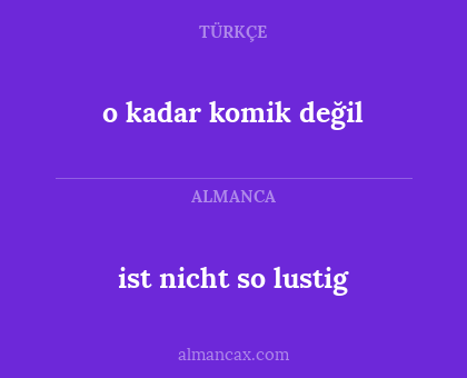 o kadar komik değil - ist nicht so lustig