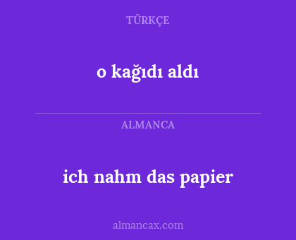 o kağıdı aldı - ich nahm das papier