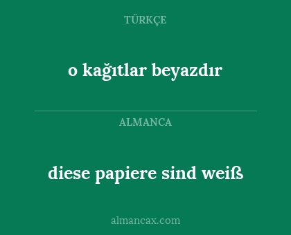 diese papiere sind weiß - o kağıtlar beyazdır