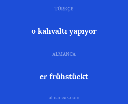 o kahvaltı yapıyor - er frühstückt