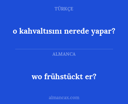 o kahvaltısını nerede yapar? - wo frühstückt er?