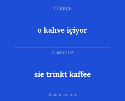 sie trinkt kaffee - o kahve içiyor