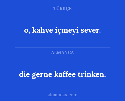 die gerne kaffee trinken. - o, kahve içmeyi sever.