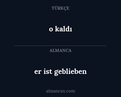 o kaldı - er ist geblieben