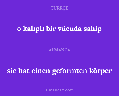 sie hat einen geformten körper - o kalıplı bir vücuda sahip