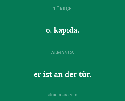 er ist an der tür. - o, kapıda.