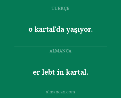 o kartal'da yaşıyor. - er lebt in kartal.