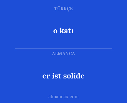 o katı - er ist solide