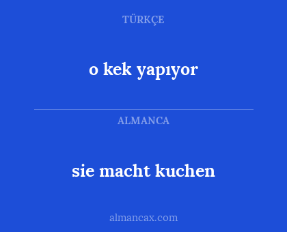 sie macht kuchen - o kek yapıyor