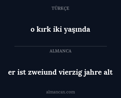 er ist zweiund vierzig jahre alt - o kırk iki yaşında