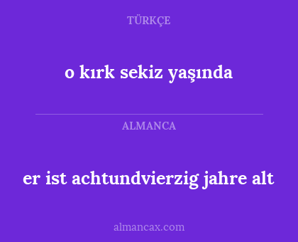 er ist achtundvierzig jahre alt - o kırk sekiz yaşında