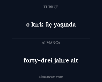 o kırk üç yaşında - forty-drei jahre alt