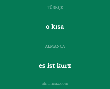 es ist kurz - o kısa