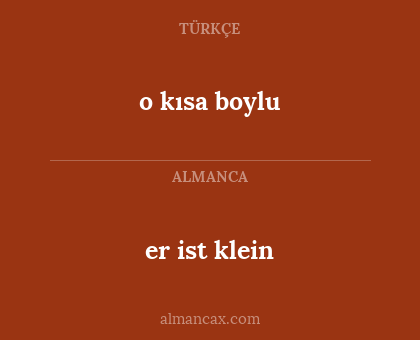 er ist klein - o kısa boylu