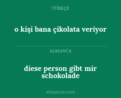 diese person gibt mir schokolade - o kişi bana çikolata veriyor