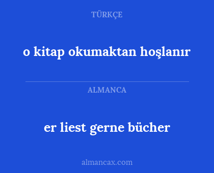 er liest gerne bücher - o kitap okumaktan hoşlanır
