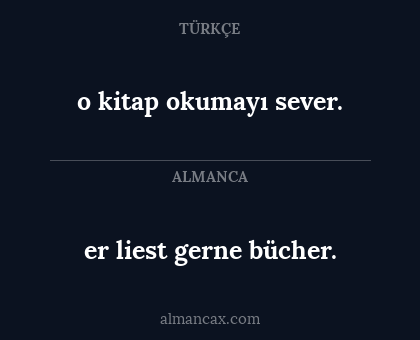 o kitap okumayı sever. - er liest gerne bücher.