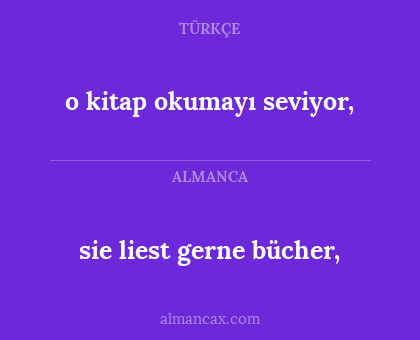 o kitap okumayı seviyor, - sie liest gerne bücher,