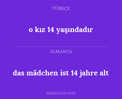 das mädchen ist 14 jahre alt - o kız 14 yaşındadır
