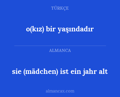 sie (mädchen) ist ein jahr alt - o(kız) bir yaşındadır