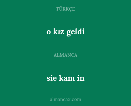 o kız geldi - sie kam in