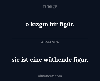 o kızgın bir figür. - sie ist eine wüthende figur.