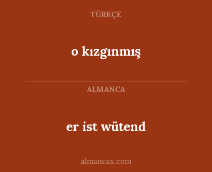 o kızgınmış - er ist wütend