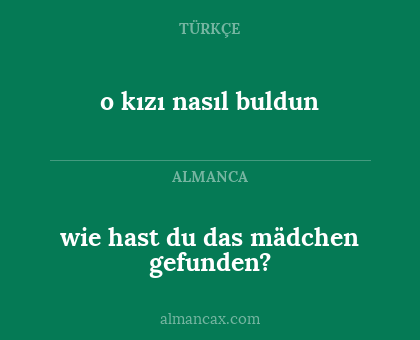 wie hast du das mädchen gefunden? - o kızı nasıl buldun