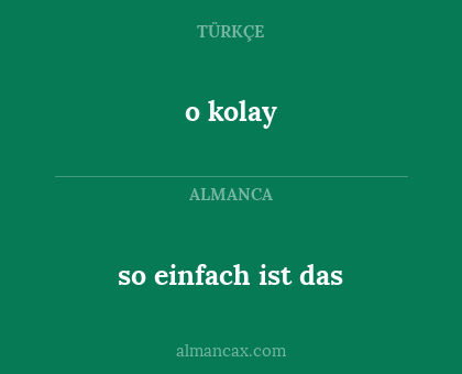 o kolay - so einfach ist das
