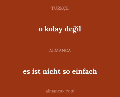 o kolay değil - es ist nicht so einfach